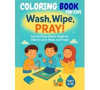 COLORING BOOK FOR KIDS: Wash, Wipe, Pray!: Fun and Easy Islamic Coloring Book for Kids Learn Wudo and Prayer