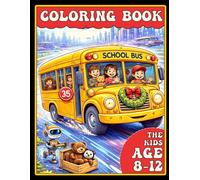 Coloring Book For Kids Who Love School Bus Age 8-12: Children Home Game Creative Practice With Colors On Sketch Line Arts