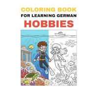 Coloring Book for Learning German - Hobbies: Color fun hobbies and learn their German names in a playful way
