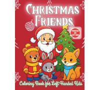 Coloring Book for Left-Handed Kids Christmas Friends: A Holiday Coloring Book for Left-Handed Kids Ages 3-8 | Santa Claus, Reindeer, Cozy Animals & ... Festive Scenes Easy, Smudge-Free Coloring