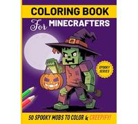 Coloring Book for Minecrafters: 50 Epic Spooky Mobs to Color & Creepify! (Unofficial Fan-Made Coloring Book) (For Gamers)