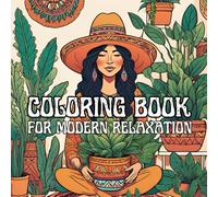 COLORING BOOK FOR MODERN RELAXATION: CHILL COLORING | REDUCE STRESS, ANXIETY, AND UNWIND FOR THE ULTIMATE RELAXATION | SELF CARE | MEDITATION