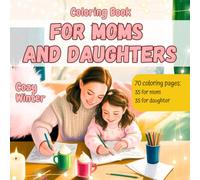 Coloring Book for Moms and Daughters: Cozy Winter: Relaxing Winter Scenes to Color Together - 70 Cozy Pages with Matching Illustrations for Moms and Little Girls