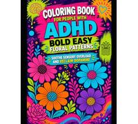 Coloring Book for People with ADHD Bold Easy Floral Patterns: Soothe Sensory Overload and Reclaim Dopamine with Easy Flower Outlines