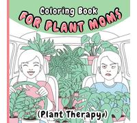 Coloring Book for plant Moms: Plant Therapy
