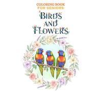 Coloring Book For Seniors Birds and Flowers: Large Print Coloring Book For Dementia Patients | 50 Bold & Easy Illustrations | 8.5 x 11 inches