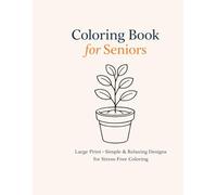 Coloring Book for Seniors: Large Print, Simple & Relaxing Designs for Stress Relief, Mindfulness, and Easy Coloring