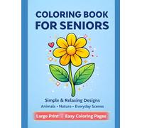 Coloring Book For Seniors: Simple & Relaxing Designs - Animals - Nature - Everyday Scenes - Large Print : Easy Coloring Pages