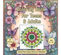 Coloring Book For Teens & Adults: Coloring Book with Butterflies, Flowers, Birds and Mandalas for Stress Relief and Relaxation