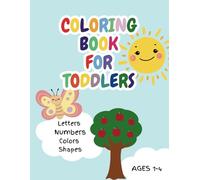 Coloring Book for Toddlers: A Fun and Simple Coloring Book to Learn Letters, Numbers, Shapes, and Colors