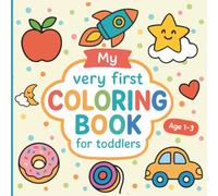 Coloring Book for Toddlers Ages 1-3: My First Big and Easy Coloring Book with Simple Pictures for Boys and Girls, Perfect Gift for Little Learners