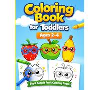 Coloring Book for Toddlers Ages 2-4: Big & Simple Fruit Coloring Pages for Early Learning and Fun
