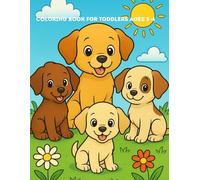 Coloring Book for Toddlers Ages 2-4: Cute Puppies and Easy Dog Pictures to Color: Fun Puppy Coloring Pages for Boys and Girls | Simple Animal Designs for Early Learning and Creativity