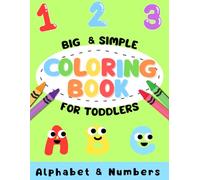 Coloring book for toddlers alphabet and numbers: big and easy first coloring book for kids