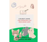 COLORING BOOK FOR TODDLERS AND PRESCHOOL KIDS: DISCOVER ANIMALS, FRUITS, TREES AND MORE