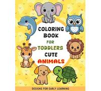 Coloring Book for Toddlers: Cute Animals Designs for Early Learning