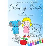 Coloring Book for Toddlers - Everything Kids Love Big & Easy Designs for Ages 2-5: Fun and Simple Coloring Pages with Animals, Kids, Food & More | Perfect First Coloring Book for Boys and Girls