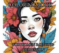 Coloring Book for women battling depression: Quiet Bloom: Therapeutic Coloring for Women Facing Depression
