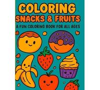 Coloring Book: Fun & Easy Designs of Snacks, Fruits, and More! Perfect for All Ages - Relax, Enjoy, and Get Creative: A Delightful Coloring Adventure ... Kids, Teens, and Anyone Who Loves to Color