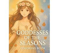 Coloring Book - Goddesses of the Seasons: Seasonal-themed coloring book featuring nature-inspired goddess characters for creative relaxation