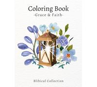 Coloring Book - Grace & Faith: Relax, Reflect, and Rejoice: A Coloring Journey Through God’s Grace and Faith
