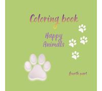 Coloring book - Happy Animals: A Coloring Book that Will Allow Children to Spend Their Days Creatively and Self-developing, as Well as For Adults to Relax Their Minds and Induce a Relaxing Mood.