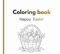 Coloring book - Happy Easter: Happy Easter Coloring Book: Bold and Easy Designs for Adults, Teens, and Kids. Simple, Cute Easter and Spring Illustrations