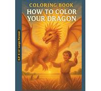 Coloring Book - How to Color Your Dragon: Epic Dragon Designs for Teens and Adults Alike