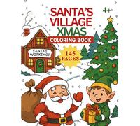 Coloring Book Kids Christmas : Santa's Village: 145 Pages of cute Xmas Characters, Bold lines, Fun and Easy, Ages 4+, Extra Games, Mazes, Dot to dot