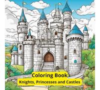 Coloring Book Knights, Princesses and Castles: For Children 6-12 years old, 109 pages