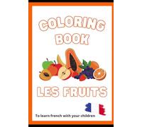 Coloring book : Learn the names of fruits in french: Livret de coloriage : Les fruits