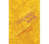 COLORING BOOK: LET'S COLOR THIS WORLD