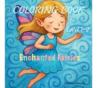 Coloring Book Level 1-2 Enchanted Fairies: An Easy and Fun Coloring Book for Kids and Adults with a Variety of Whimsical Fairies for Creativity and Relaxation