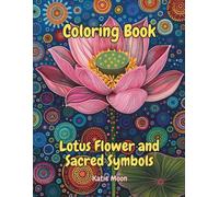 Coloring Book - Lotus Flower and Sacred Symbols: Mandalas, Lotus Flowers, and Spiritual Symbols to Color and Connect With Yourself