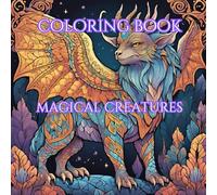 coloring book, magical creatures: for anyone who wants to bring out their inner child