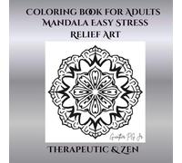 Coloring Book Mandalas easy stress relief art for Adults: Therapeutic & Zen