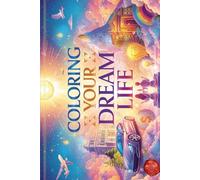 Coloring Book: Manifest Your Dreams,: Manifest Your Dreams, Abundance & Inner Peace: Coloring your Dream Life