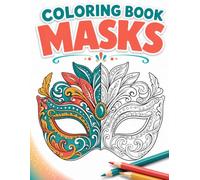 Coloring Book Masks: 50 Unique Designs to Relieve Stress and Encourage Creative Relaxation in Adults and Teenagers.