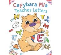 Coloring Book - Mia the Cheerful Capybara Teaches Letters. A coloring page for girls and boys. A coloring page with simple drawings.: Joyfull Capybara ... for children, letters and Mia the Capybara