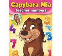 Coloring Book - Mia the Cheerful Capybara Teaches Numbers. A coloring page for girls and boys. A coloring page with simple drawings.: Joyfull Capybara teaches numbers to children