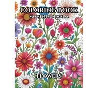 COLORING BOOK. MOMENTS OF CALM: FLOWERS