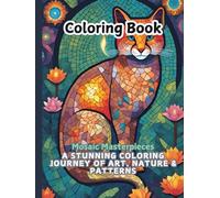 Coloring Book Mosaic Masterpieces: A Stunning Coloring Journey of Art, Nature & Patterns: Explore Relaxing Mosaic Art with Animals, Patterns, and More-Perfect for All Skill Levels