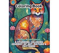 Coloring Book Mosaic Masterpieces: A Stunning Coloring Journey of Art, Nature & Patterns: Explore Relaxing Mosaic Art with Animals, Patterns, and More-Perfect for All Skill Levels