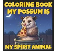 Coloring Book My Possum Is My Spirit Animal: Funny Adult Coloring Book for Stress Relief & Chaos Management