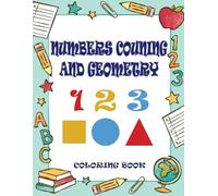 Coloring Book: Numbers, Counting & Geometry - A Fun Way for Kids to Learn Numbers, Colors & Shapes!