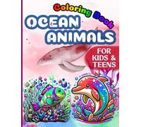Coloring Book Ocean Animals For Kids And Teens: 53 Sea Creatures Pages Inspiring Young Minds Through Relaxing Art Discovery