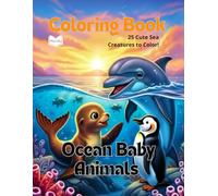 Coloring Book - Ocean Baby Animals: 25 Cute Sea Creatures to Color!