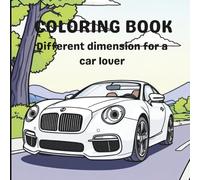 Coloring Book of Cars for kids: A different dimension for a car lover