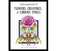 Coloring Book of Flowers, Creatures, and Curious Things: 20 hand-drawn illustrations - no AI