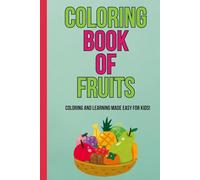 Coloring Book of Fruits for Children with educational details of each fruit: Learn about and Color Fruit